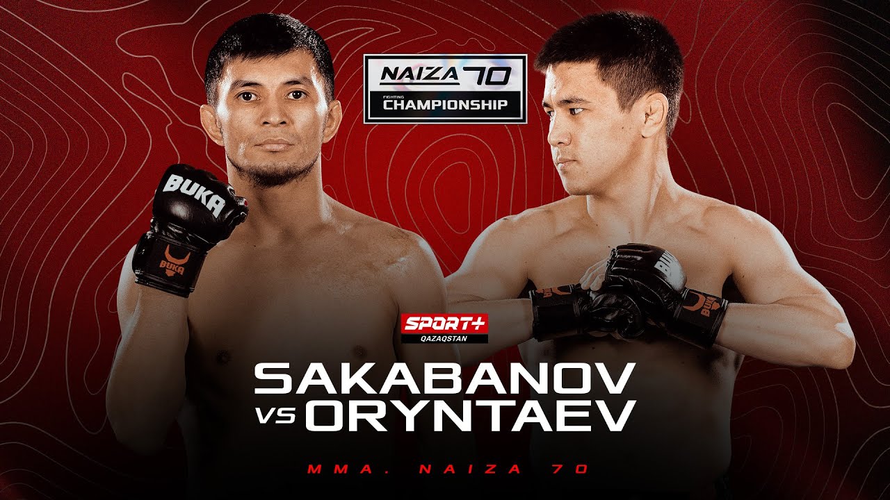 NAIZA 70: SAKABANOV vs ORYNTAEV