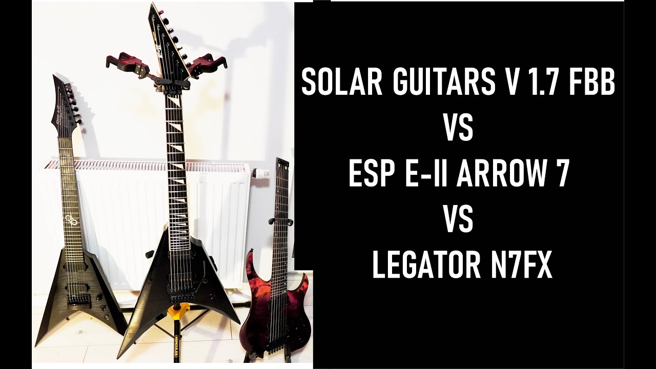 ESP E II ARROW 7 vs LEGATOR G7FX vs SOLAR GUITARS V 1.7 FBB