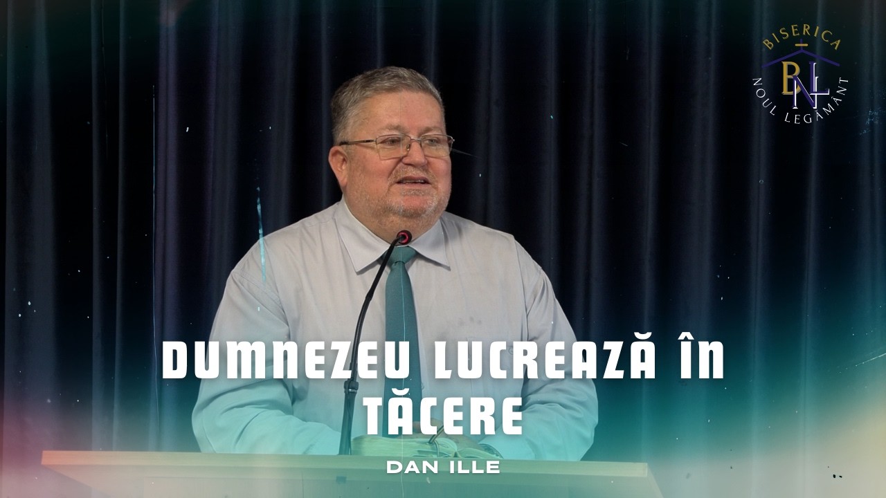 Dumnezeu lucrează în tăcere - Dan Ille | Biserica 