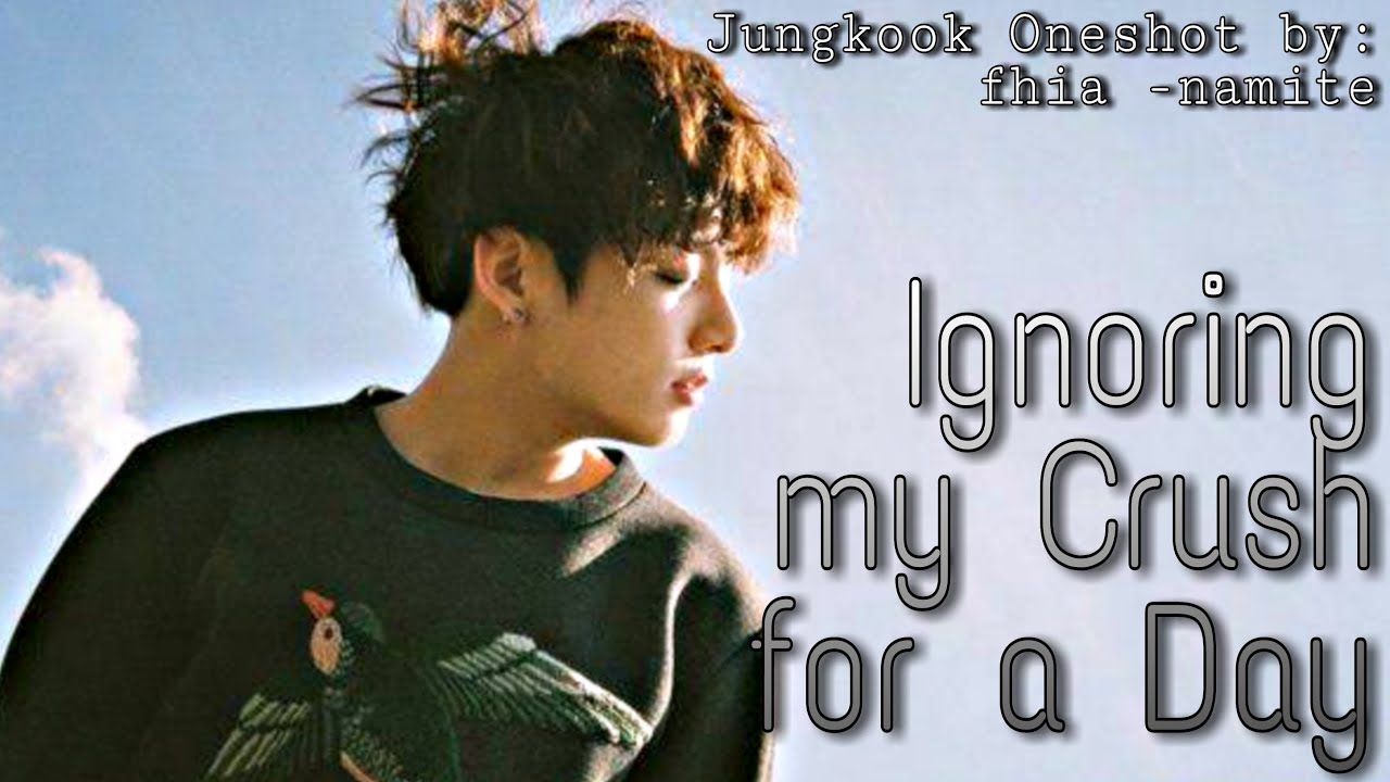 JUNGKOOK ONESHOT || Jungkook FF || Ignoring my Crush for a Day ||