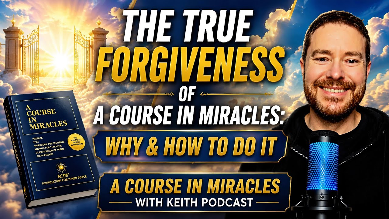 The Forgiveness of A Course In Miracles: Why & How You Do It