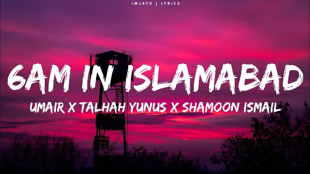 Umair - 6AM In Islamabad (Lyrics) Talhah Yunus & Shamoon Ismail | Rock Star Without a guitar lyrics