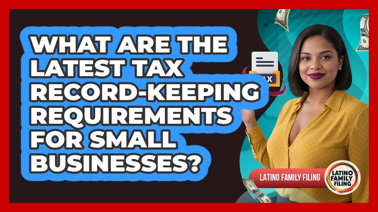 What Are The Latest Tax Record-keeping Requirements For Small Businesses? - Latino Family Filing
