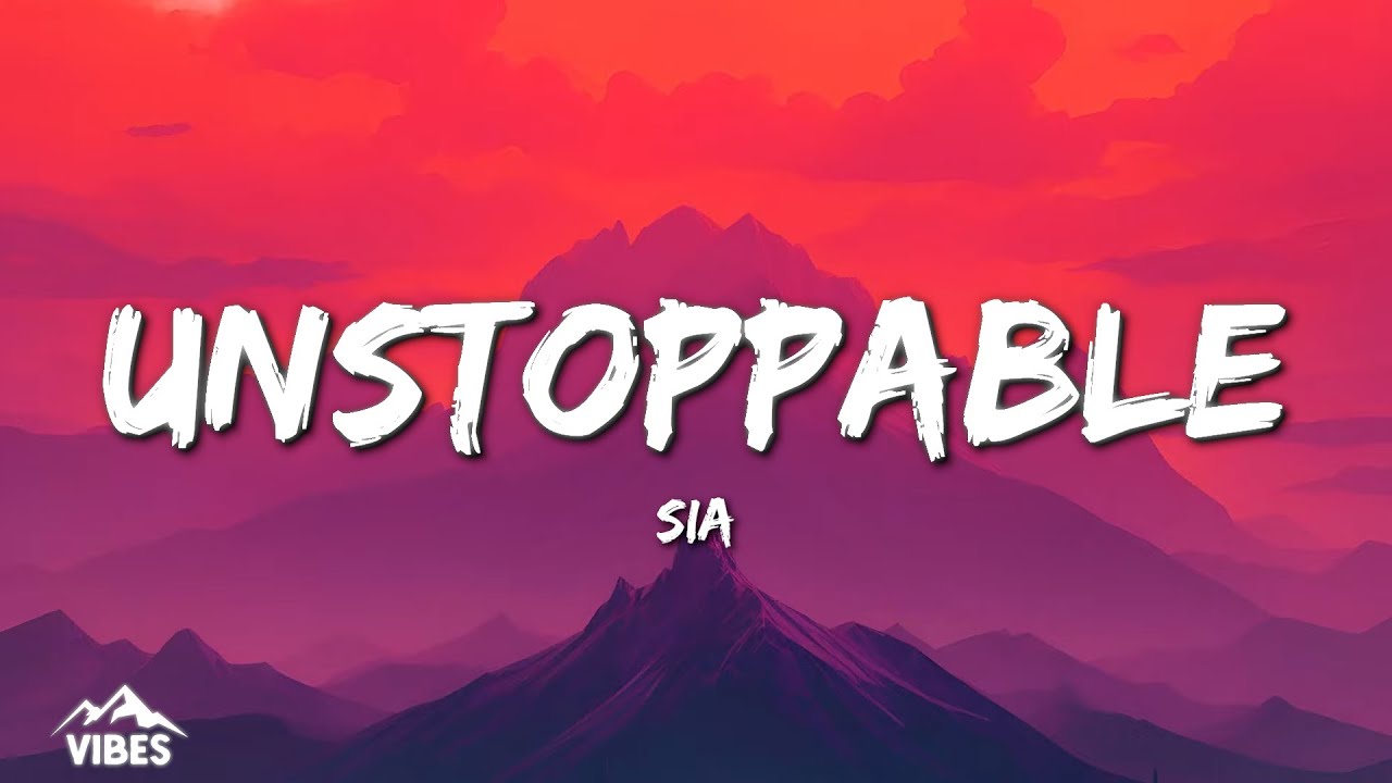 Sia - Unstoppable (Lyrics)