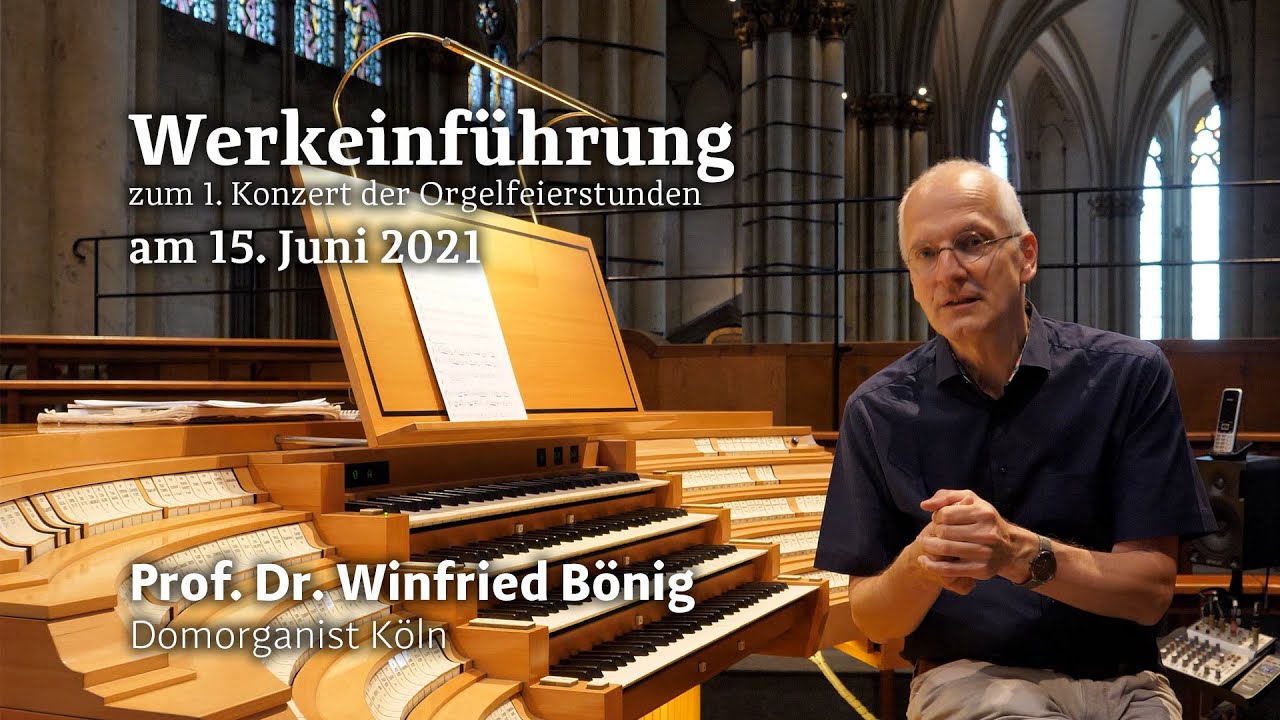 Werkeinführung Orgelfeierstunde Kölner Dom mit Domorganist Winfried Bönig 15.06.21