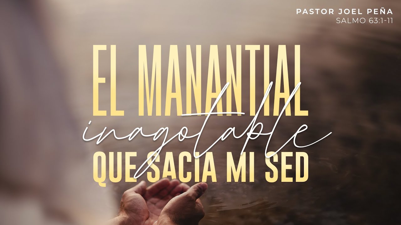 El manantial inagotable que sacia mi sed - Pastor Joel Peña | La IBI