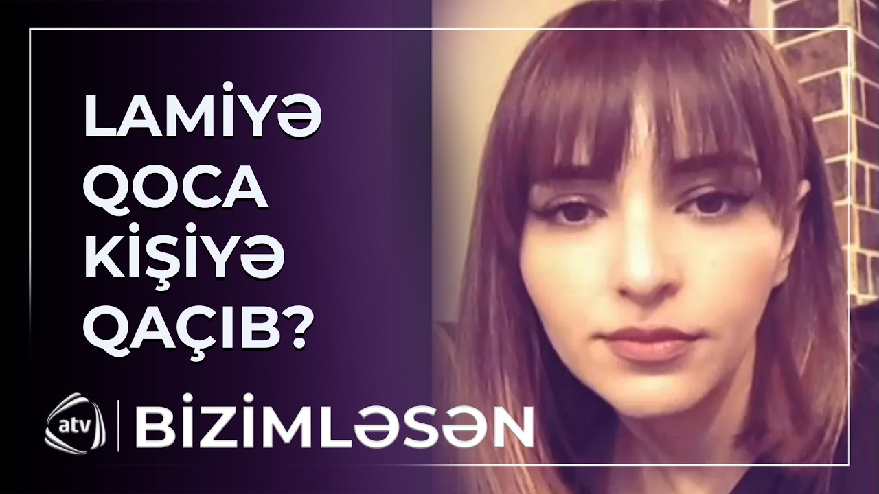 Lamiyənin evdən qaçmasına əsas səbəb nədir? / Bizimləsən