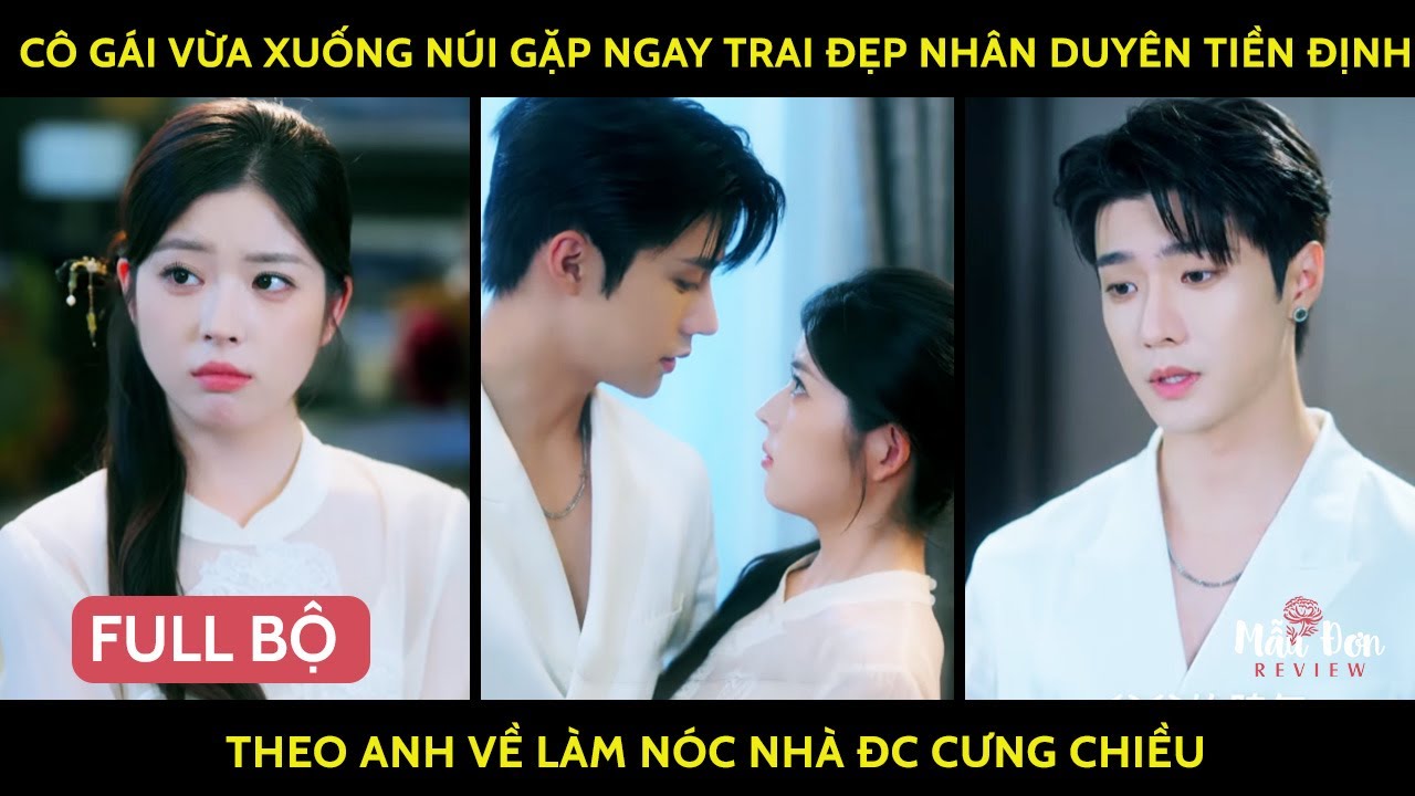 Cô gái vừa xuống núi gặp ngay trai đẹp nhân duyên tiền định theo anh về làm nóc nhà đc cưng chiều