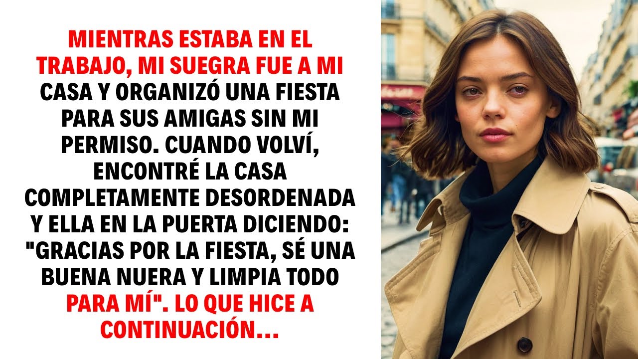 Mientras estaba en el trabajo, mi suegra fue a mi casa y organizó una fiesta para sus amigas sin...