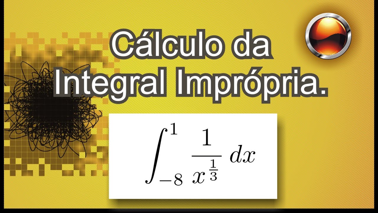 Exercício sobre Integral Imprópria (1/x^(1/3)) em [-8,1]