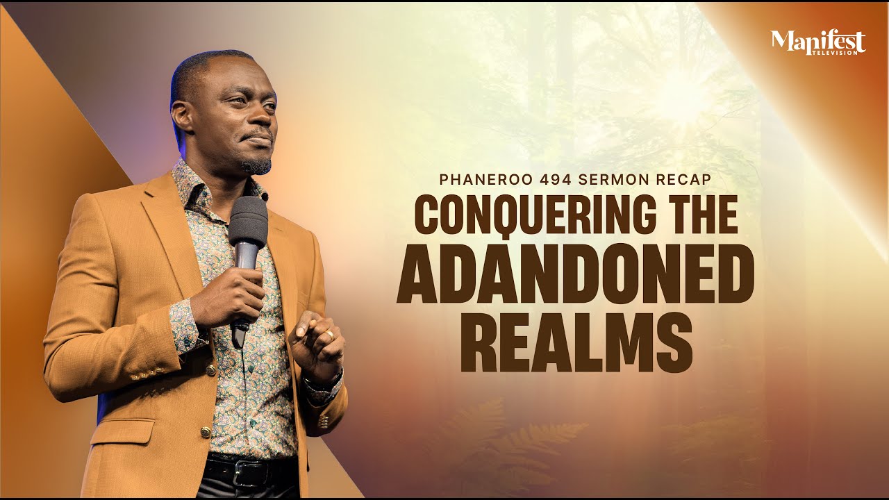 Phaneroo 494 Sermon Recap | Conquering the Abandoned Realms | Apostle Grace Lubega