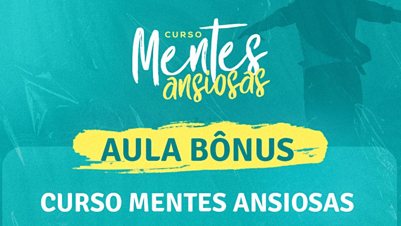 AULA B&Ocirc;NUS CURSO MENTES ANSIOSAS | ANA BEATRIZ