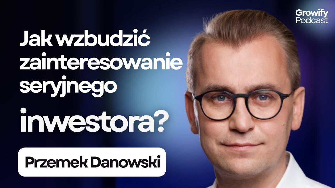 Jak zbudować firmę, kt&oacute;ra przyciąga inwestor&oacute;w - Przemek Danowski