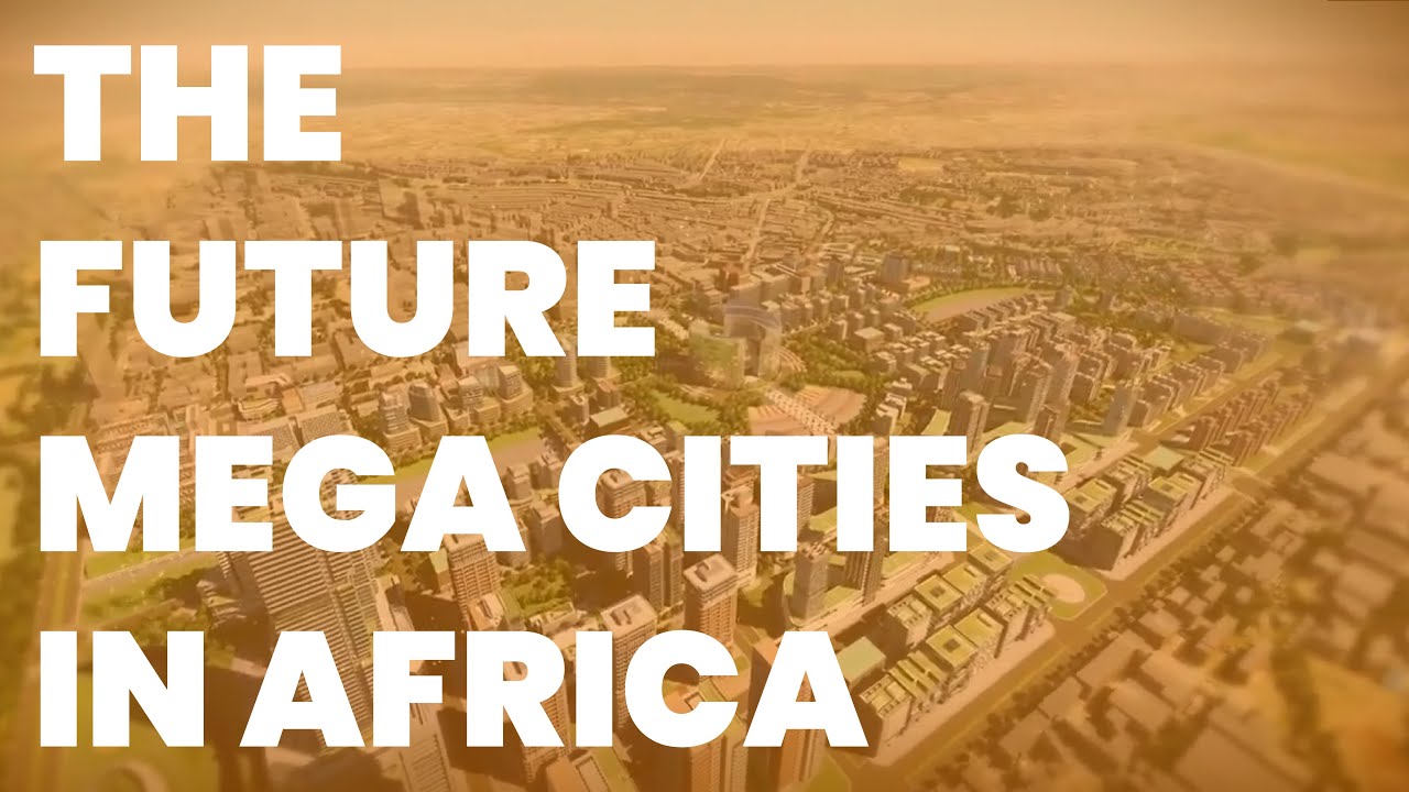 THE FUTURE MEGA CITIES OF AFRICA