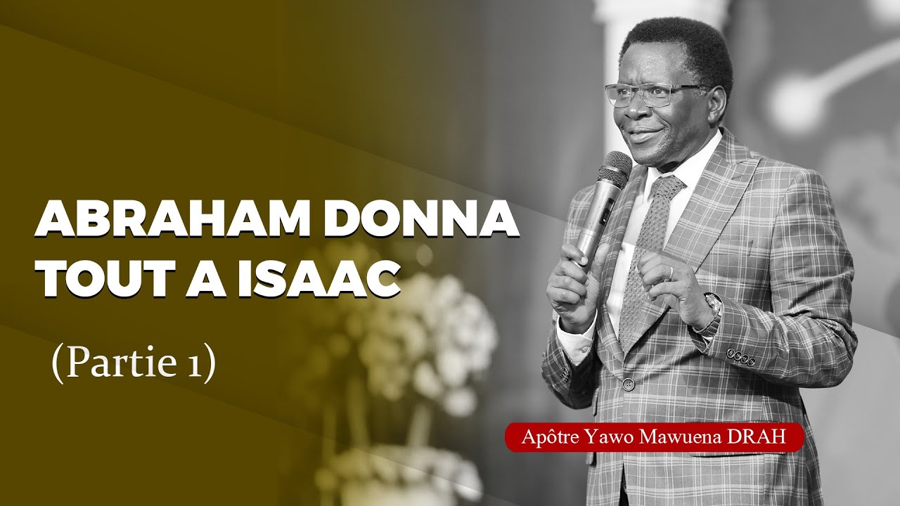 '' ABRAHAM DONNA TOUT A ISAAC '' - PARTIE 1 | Apôtre Yawo Mawuena DRAH | Dim 03072022