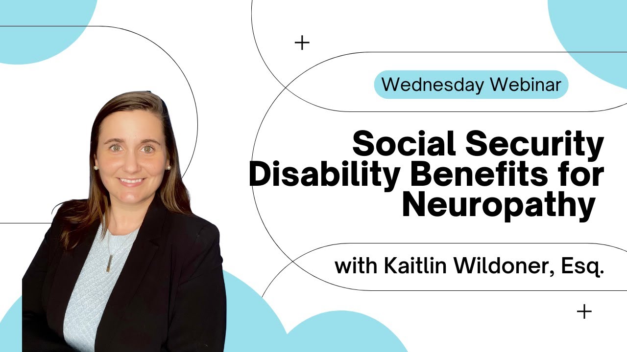 Wednesday Webinar Series 2023 - Episode 18 - Social Security Disability for Neuropathy