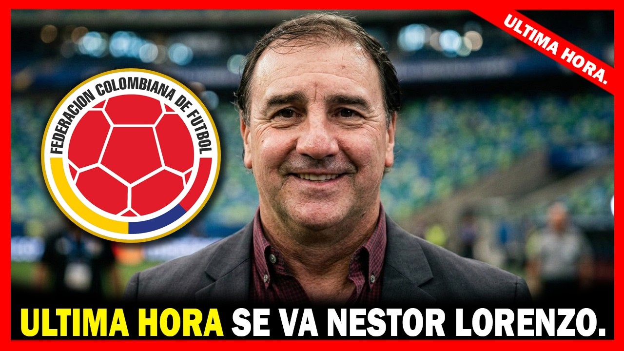 ✅❌&iexcl;BOMBAZO! NO CONTINUA MAS &iexcl;Nestor Lorenzo fuera de la Seleccion Colombia!