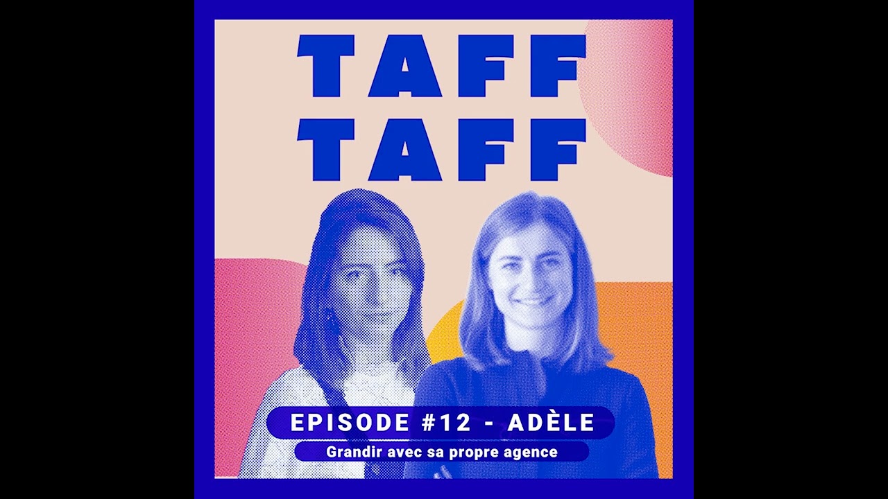 TAFF TAFF #12 Adèle - Grandir avec sa propre agence