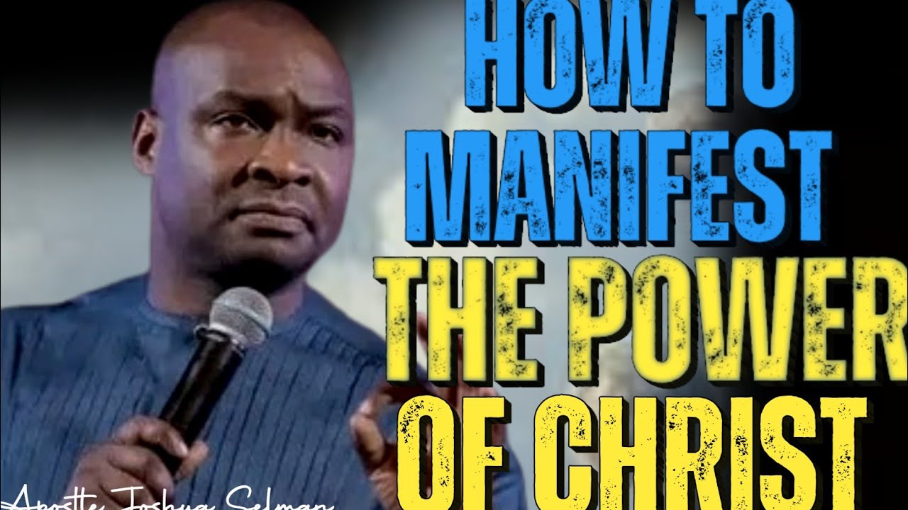 HOW MANIFEST THE POWER OF CHRIST  - APOSTLE JOSHUA SELMAN