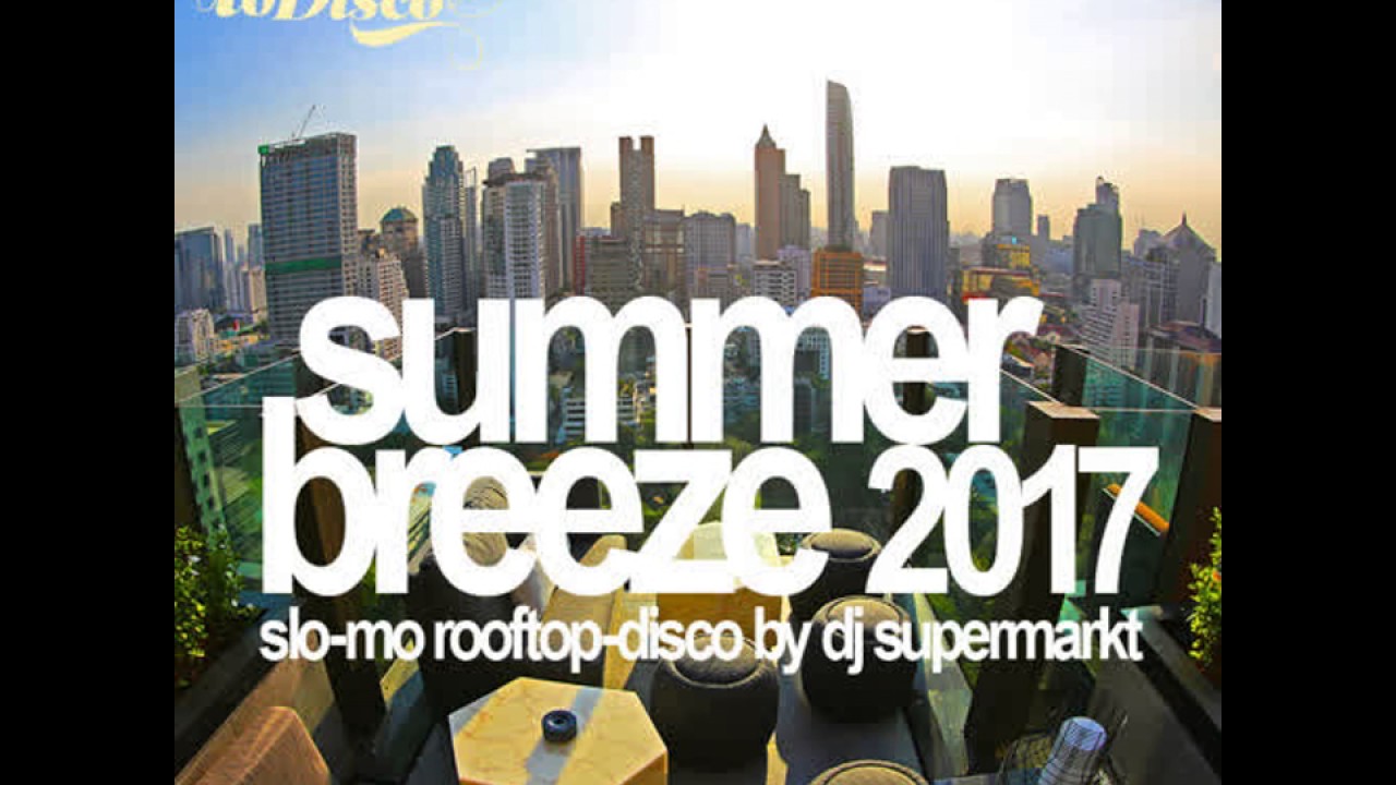 summer breeze 2017 - slo-mo rooftop disco mix by dj supermarkt / too slow to disco