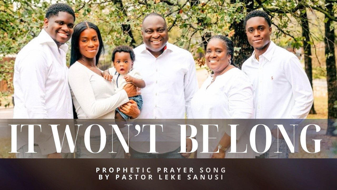 IT WON'T BE LONG - Prophetic Song by Pastor Leke Sanusi 