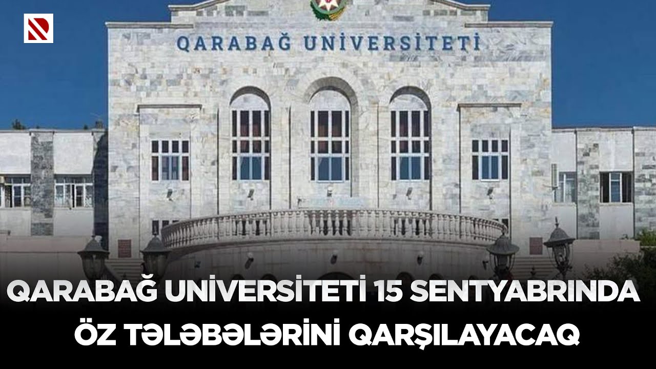 Qarabağ Universiteti 15 sentyabrında öz tələbələrini qarşılayacaq