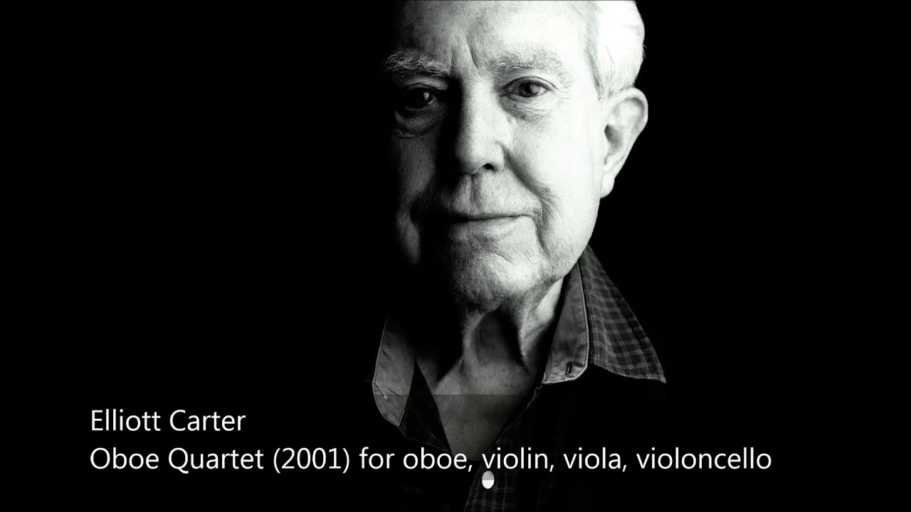 Elliott Carter (1908-2012):  Oboe Quartet (2001) for oboe, violin, viola, violoncello
