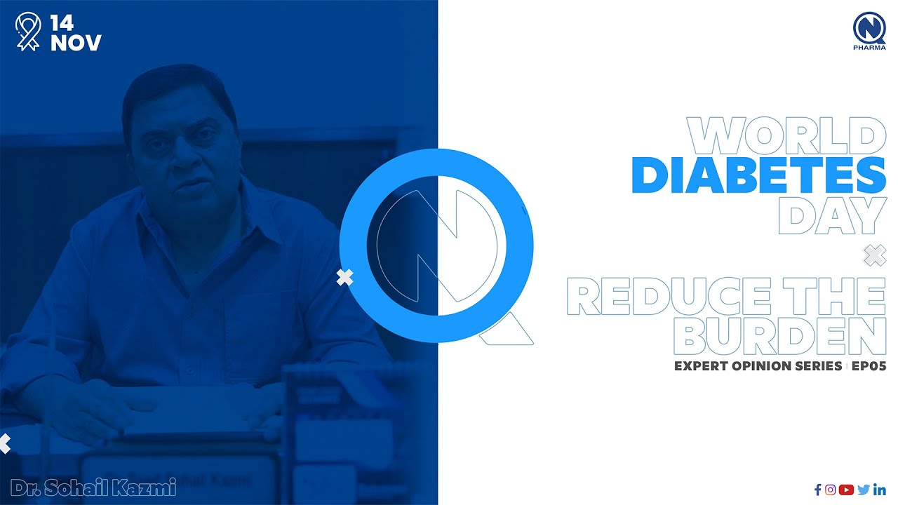 Expert Opinion Series &mdash; Reduce the Burden | Dr Sohail Kazmi | World Diabetes Day