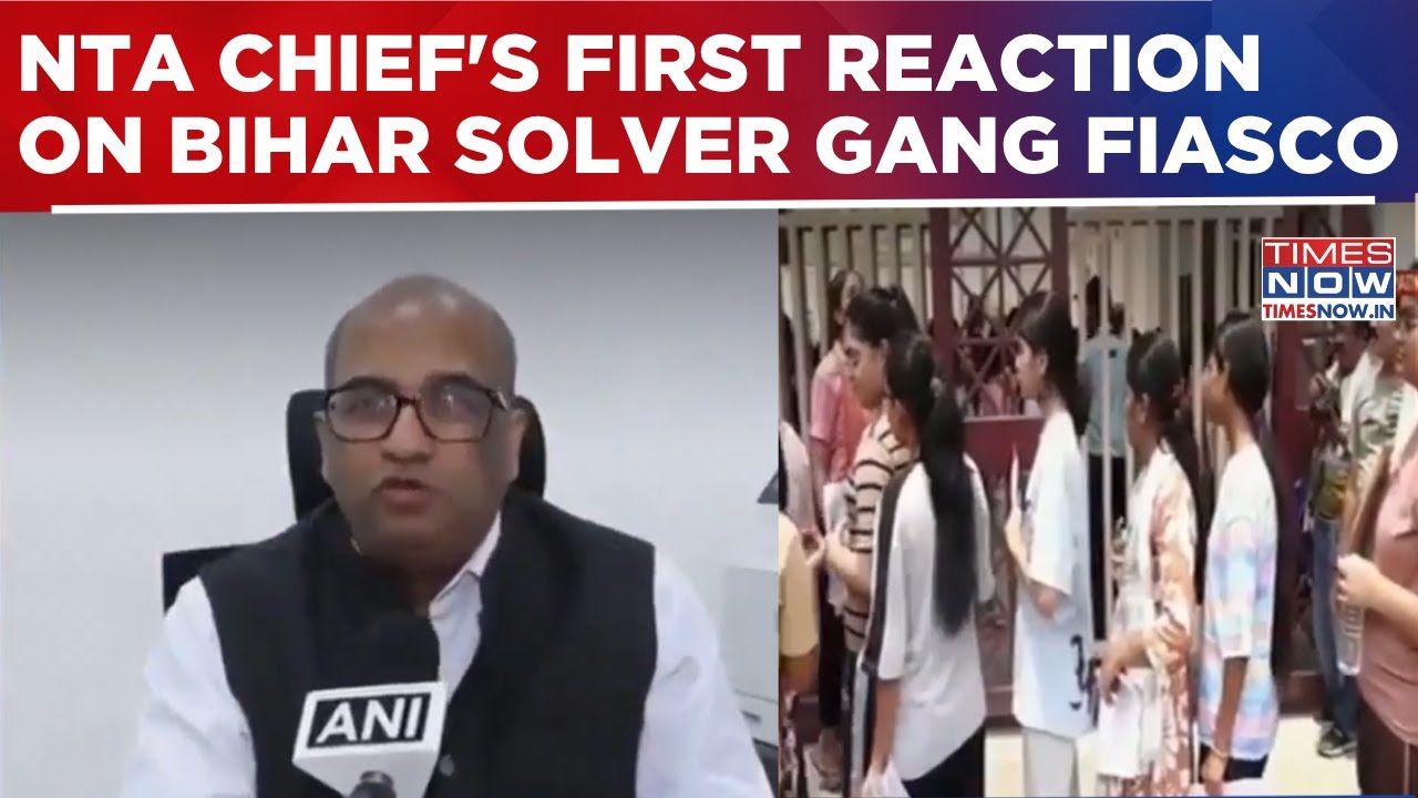 NTA Chief's 1st Reax On Bihar Fiasco, Says Exam Was &lsquo;Flawless&rsquo;; 20+ Arrested In Solver Gang Bust