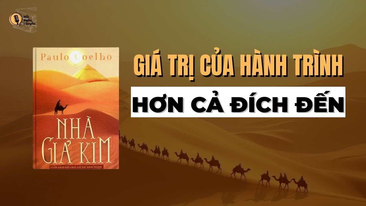 Giá Trị Của Hành Trình Hơn Cả Đích Đến | Sách Nhà Giả Kim - Paulo Coelho