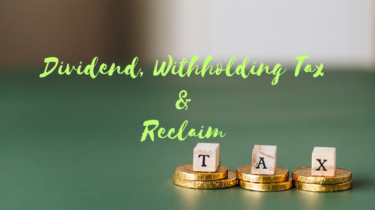 Dividend, Withholding Tax and Reclaim