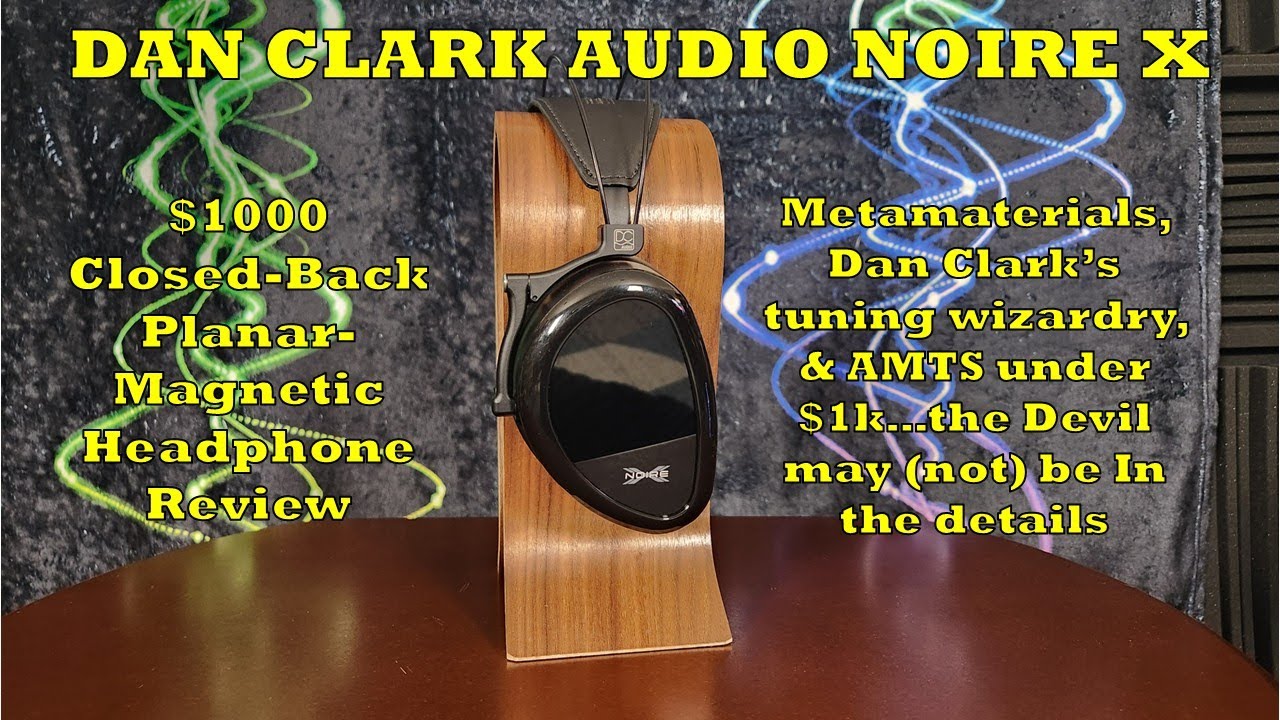 Dan Clark Audio Noire X Headphone Review - Still Carries the Tune