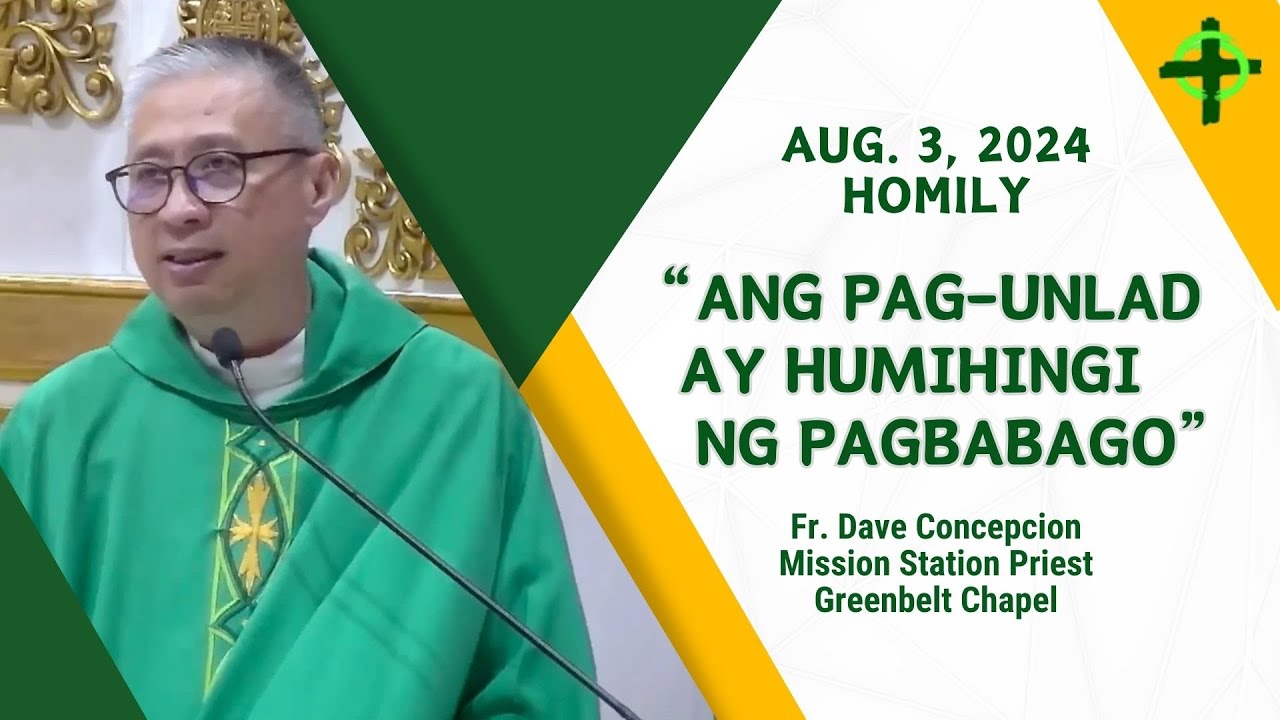 ANG PAG UNLAD AY HUMIHINGI NG PAGBABAGO - Homily by Fr. Dave Concepcion on Aug. 3, 2024
