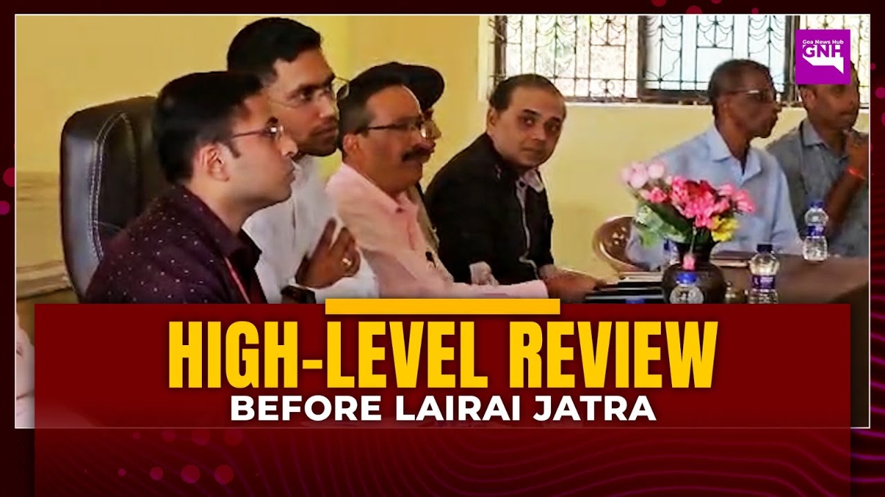 High-Level Review Held Ahead of Lairai Jatra in Shirgao