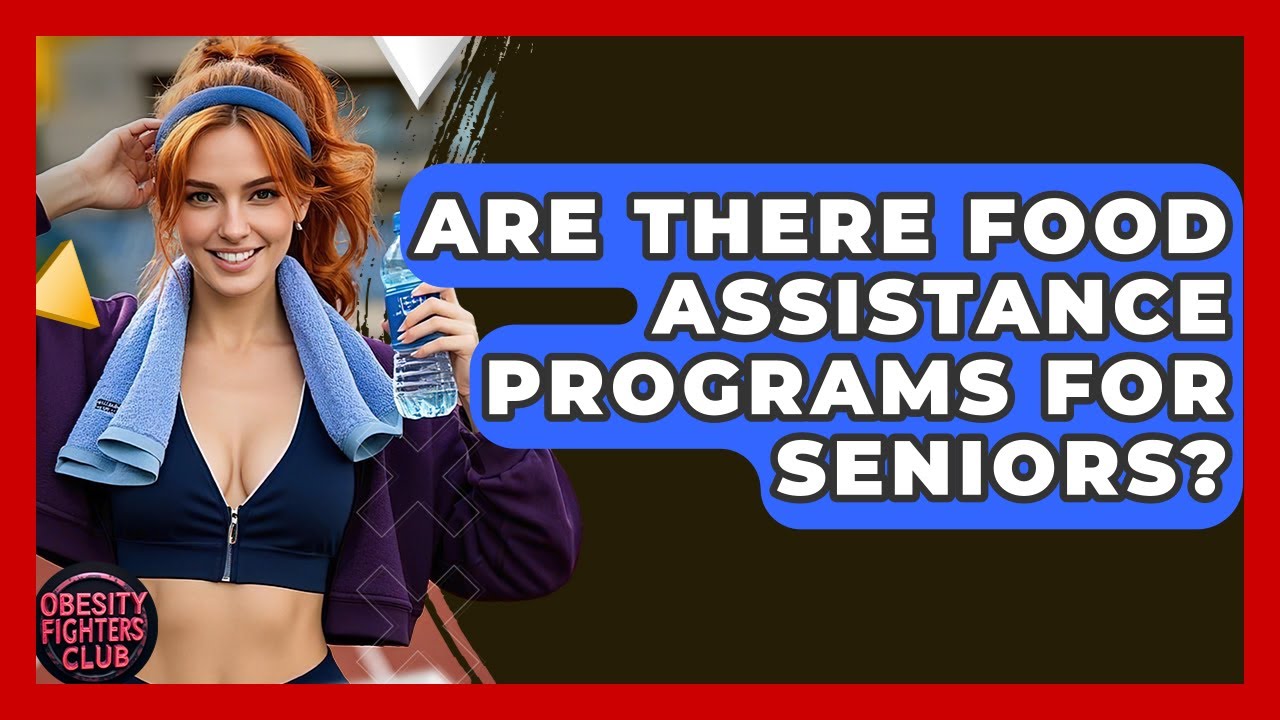 Are There Food Assistance Programs For Seniors? - Obesity Fighters Club