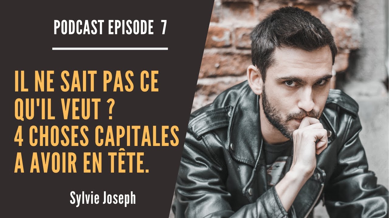 Il ne sait pas ce qu'il veut ?  4 choses capitales à absolument avoir en tête !