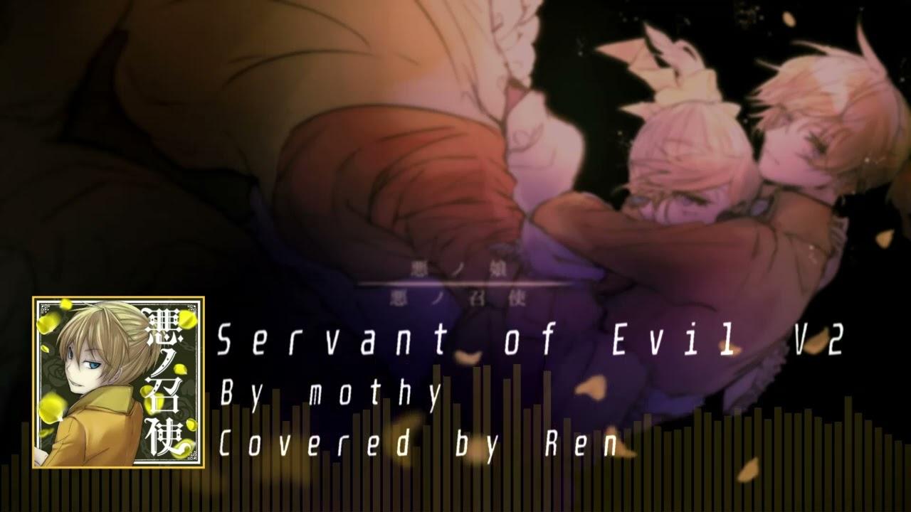 [V2] (Cover) 悪ノ召使 (Aku no Meshitsukai) / Servant of Evil, Covered be Ren