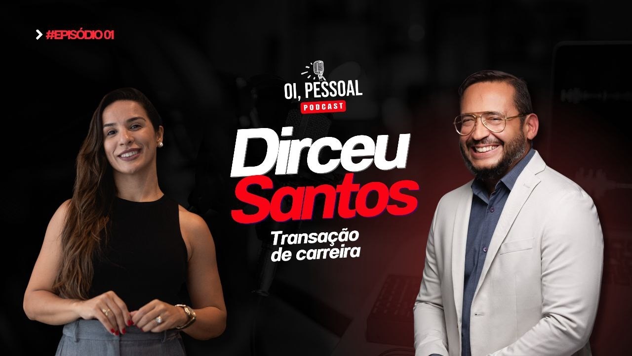 Mercado Imobiliário, Transição de Carreira com Dirceu Santos - Podcast Oi, Pessoal.
