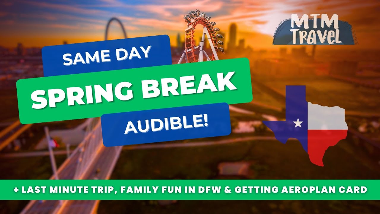 Crazy Spring Break Audible, Last Minute DFW Flights, Hotels & Activities + Getting Chase Aeroplan
