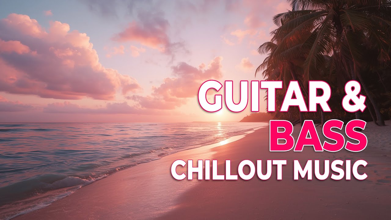 Chillout Music, Guitar & Bass #49 | Relax, Focus, Recharge