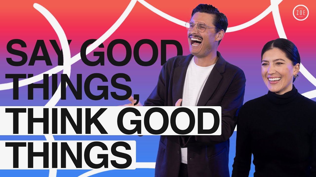 SAY GOOD THINGS, THINK GOOD THINGS | CHAD VEACH | ZOE CHURCH