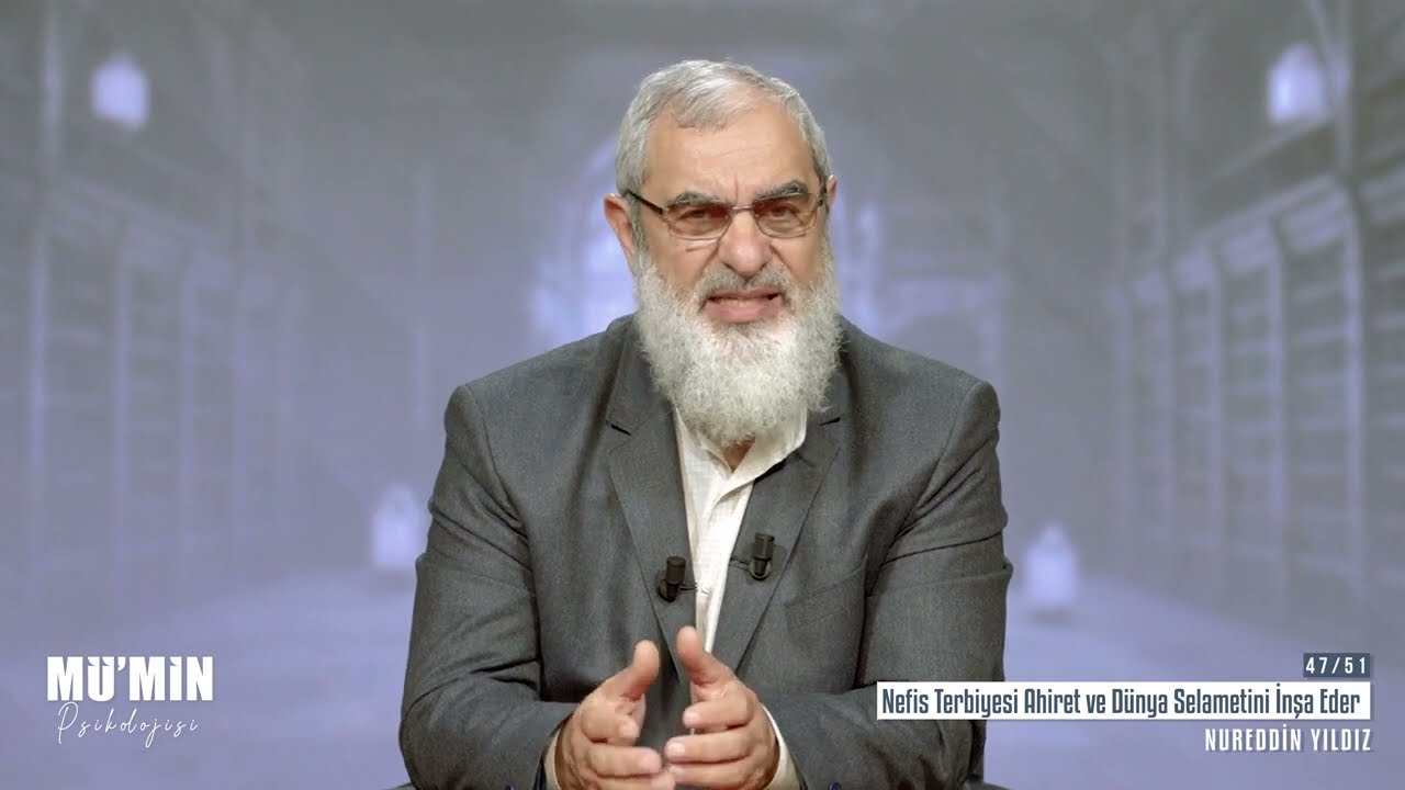 NEFİS TERBİYESİ, AHİRET VE DÜNYA SELAMETİNİ İNŞA EDER! & NUREDDİN YILDIZ