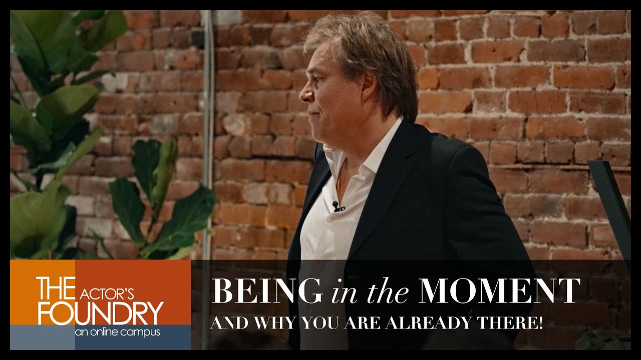 Being In the Moment For Actors (You're Already There)