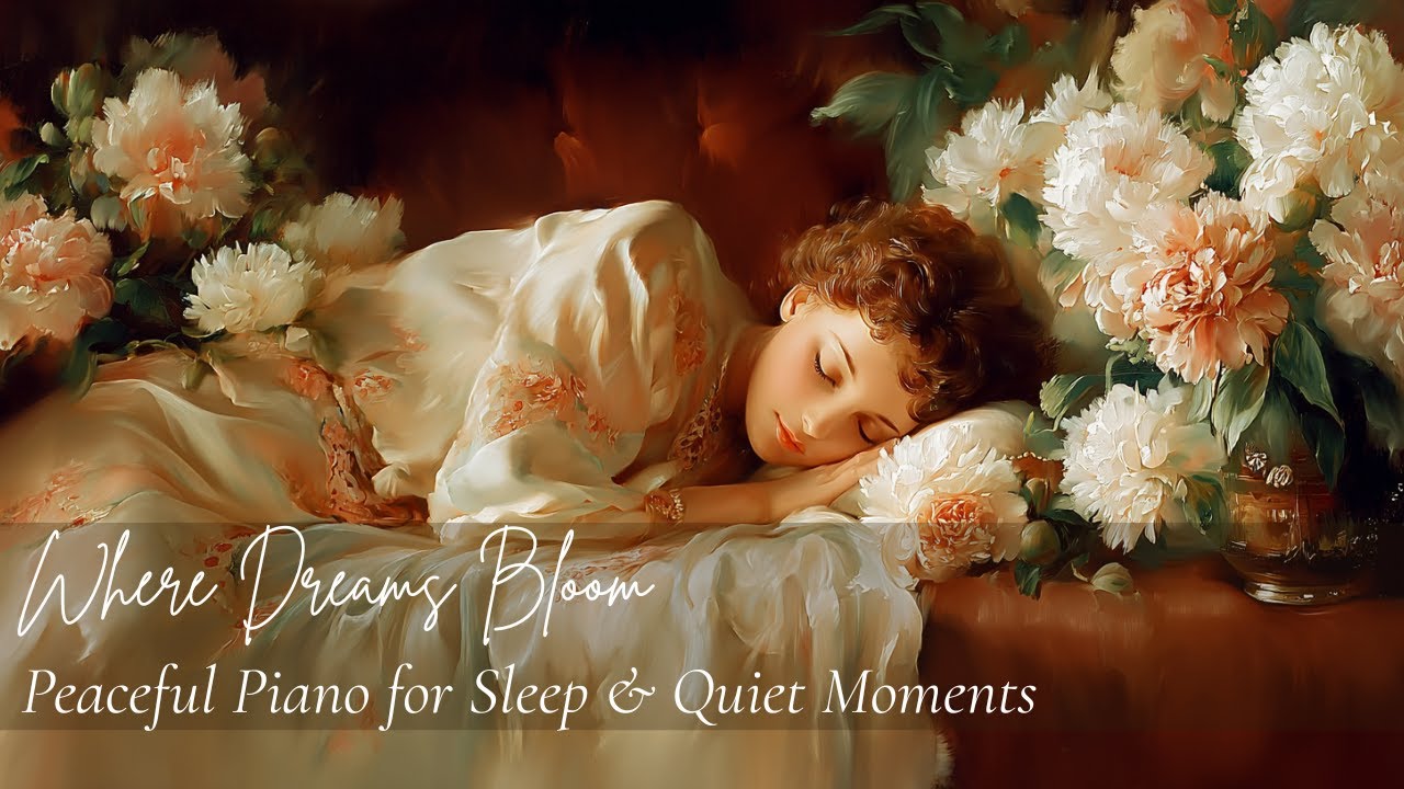 Where Dreams Bloom 🌸🎹 | Soothing Piano Music for Sleeping and Relaxing