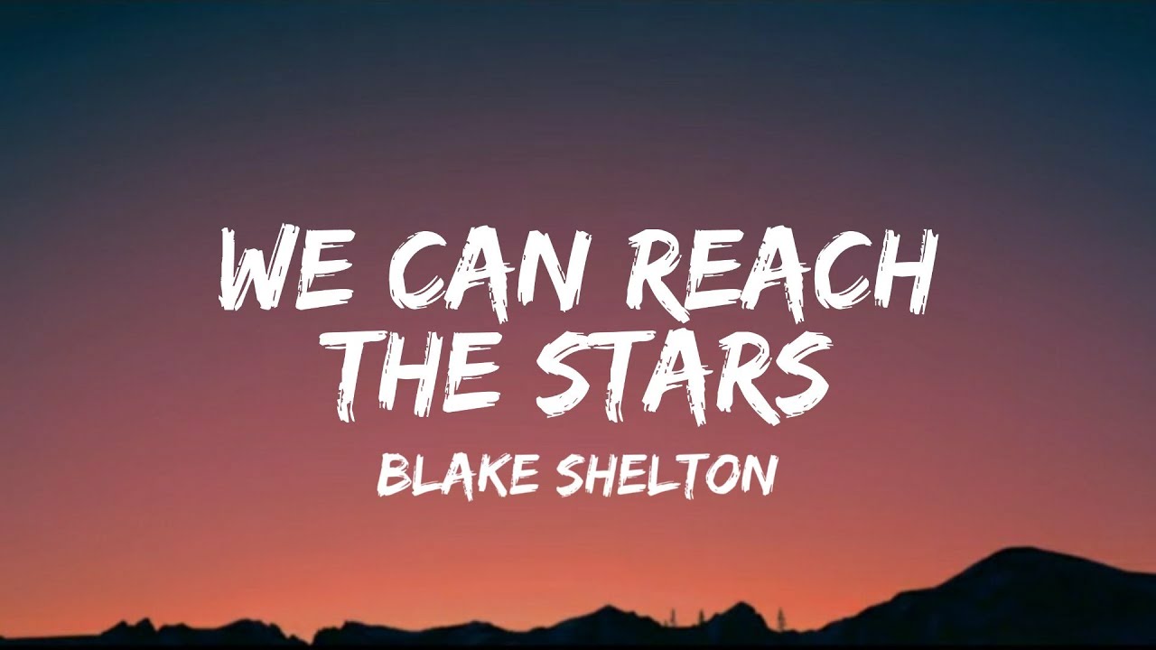 Blake Shelton - We Can Reach The Stars (lyrics)