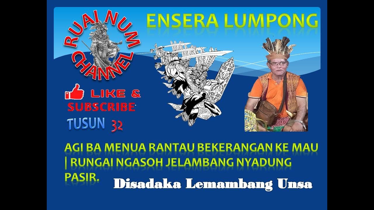 ENSERA LUMPONG Tusun 32: Rungai Ngasoh Jelambang nyadung pasir | Disadaka Lemambang Unsa.