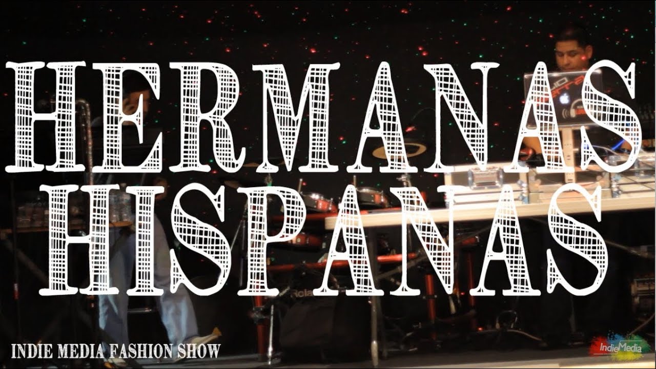 Hermanas Hispanas at the Indie Media Fashion Show