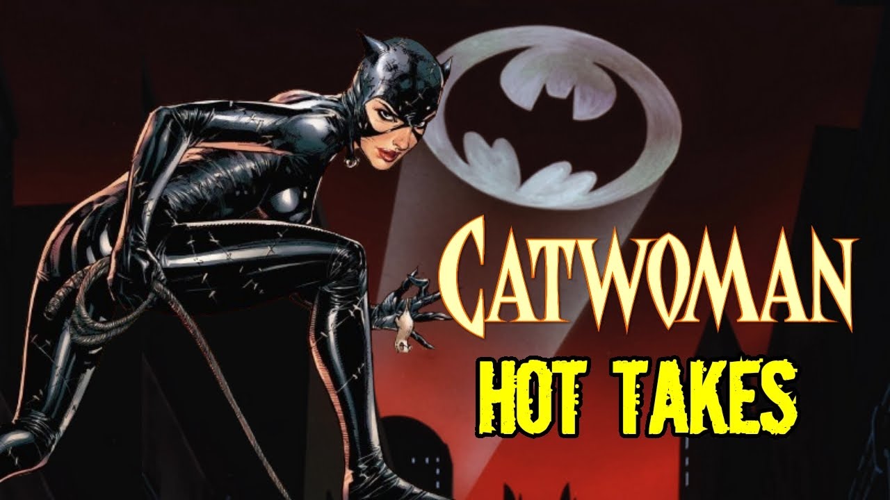 Catwoman: Unpopular Opinions/Hot Takes