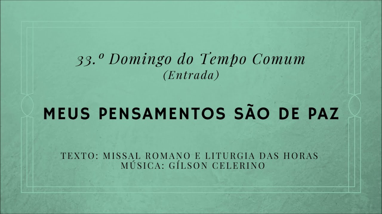 Meus pensamentos são de paz – 33.º Domingo do Tempo Comum – Entrada