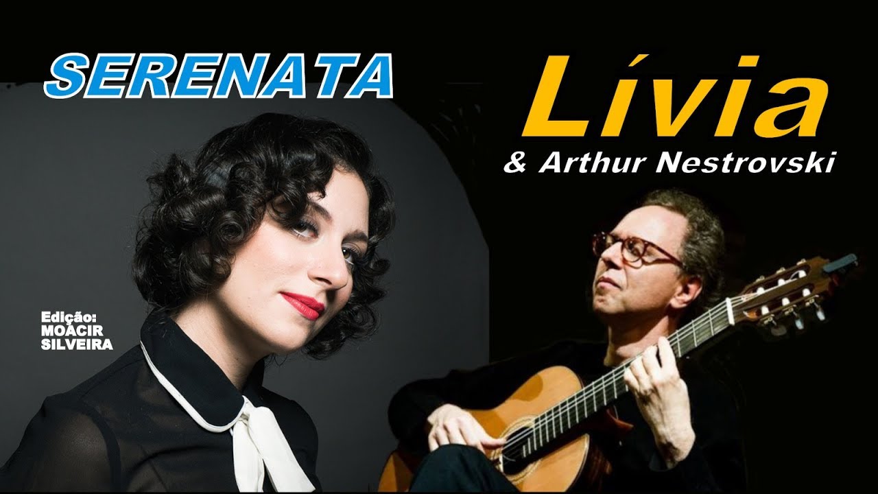 SERENATA com LÍVIA e ARTHUR NESTROVSKI, edição MOACIR SILVEIRA